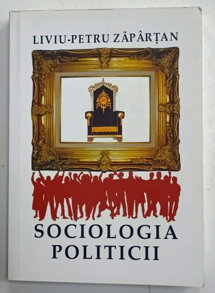SOCIOLOGIA POLITICII de LIVIU - PETRU ZAPARTAN , 2014