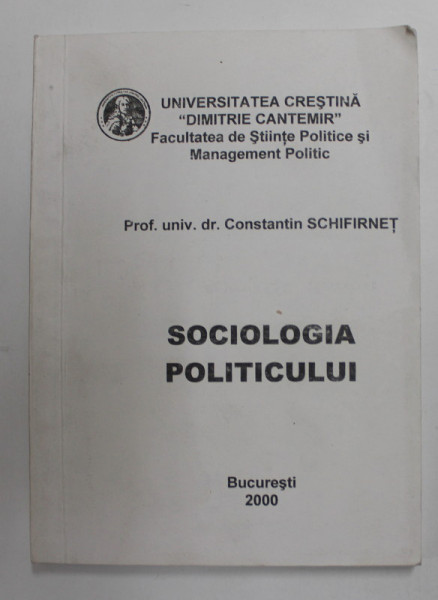 SOCIOLOGIA POLITICULUI de CONSTANTIN SCHIFRINET , CURS DE FACULTATE , 2000