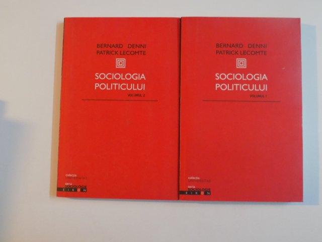 SOCIOLOGIA POLITICULUI , VOL. I - II de BERNARD DENNI SI PATRICK LECOMTE , 2004