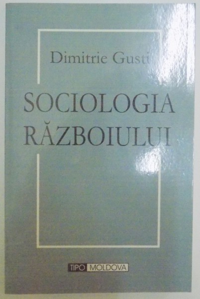 SOCIOLOGIA RAZBOIULUI de DIMITRIE GUSTI , 2007