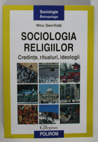SOCIOLOGIA RELIGIILOR , CREDINTE, RITUALURI , IDEOLOGII de NICU GAVRILUTA , 2013