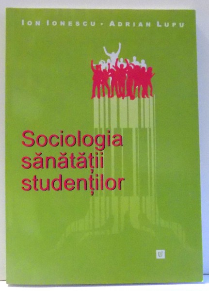 SOCIOLOGIA SANATATII STUDENTILOR de ION IONESCU, ADRIAN LUPU , 2007