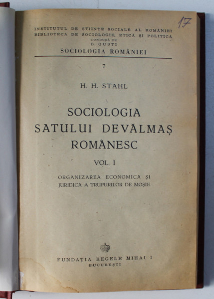 SOCIOLOGIA SATULUI DEVALMAS ROMANESC - ORGANIZAREA ECONOMICA SI JURIDICA A TRUPURILOR DE MOSIE  VOL.I - H.H. STAHL  1946