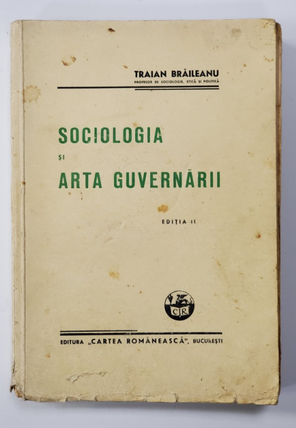 SOCIOLOGIA SI ARTA GUVERNARII , EDITIA II de TRAIAN BRAILEANU - BUCURESTI, 1940