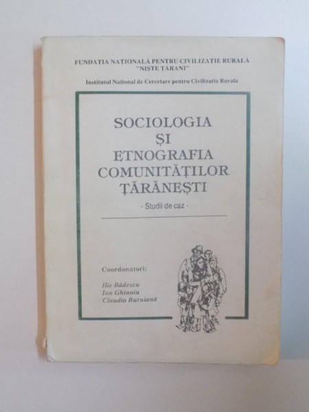 SOCIOLOGIA SI ETNOGRAFIA COMUNITATILOR TARANESTI , VOL. I , SLATIOARA UN SAT DE SUB MAGURA de ILIE BADESCU , ION GHINOIU , CLAUDIA BURUIANA