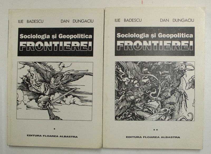 SOCIOLOGIA SI GEOPOLITICA FRONTIEREI de ILIE BADESCU si DAN DUNGACIU , VOLUMELE I - II , 1995, DEDICATIE *