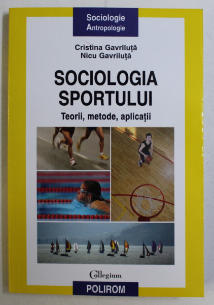 SOCIOLOGIA SPORTULUI , TEORII , METODE , APLICATII de CRISTINA GAVRILUTA si NICU GAVRILUTA , 2010