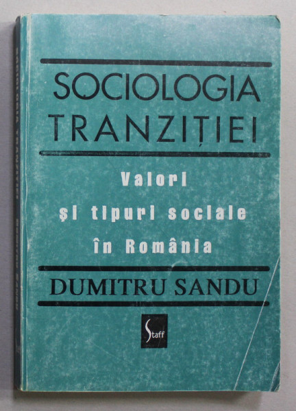 SOCIOLOGIA TRANZITIEI - VALORI SI TIPURI SOCIALE IN ROMANIA de DUMITRU SANDU , 1996