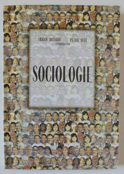 SOCIOLOGIE , coordonatori TRAIAN ROTARIU si PETRU ILUT , 1996
