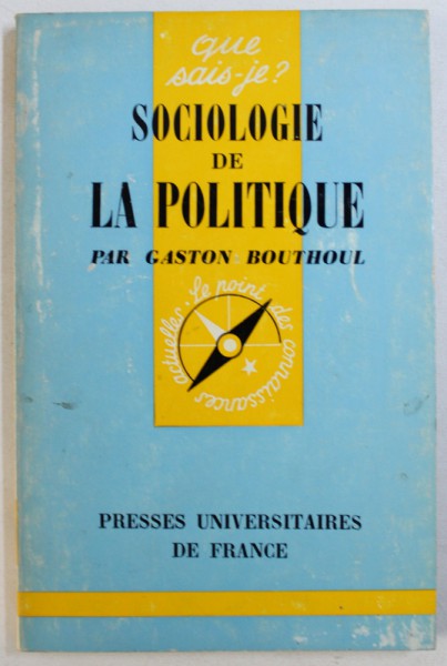 SOCIOLOGIE DE LA POLITIQUE par GASTON BOUTHOUL , 1971
