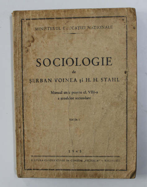 SOCIOLOGIE de SERBAN VOINEA si H.H. STAHL , MANUAL UNIC PENTRU CLASA A - VIII-A A SCOALELOR SECUNDARE , 1945
