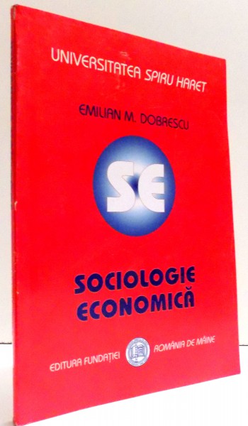 SOCIOLOGIE ECONOMICA de EMILIAN M. DOBRESCU , EDITIA A III-A , 2008