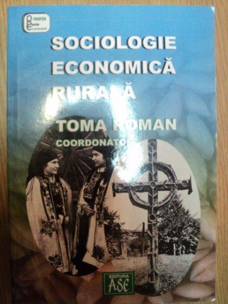 SOCIOLOGIE ECONOMICA RURALA de TOMA ROMAN , 2004