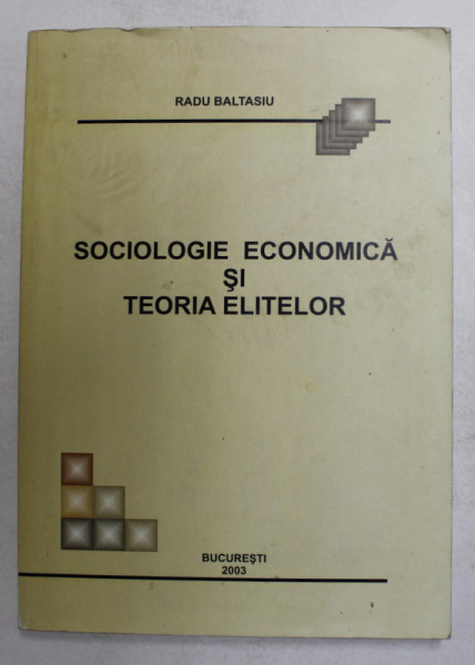 SOCIOLOGIE ECONOMICA SI TEORIA ELITELOR de RADU BALTASIU , 2003