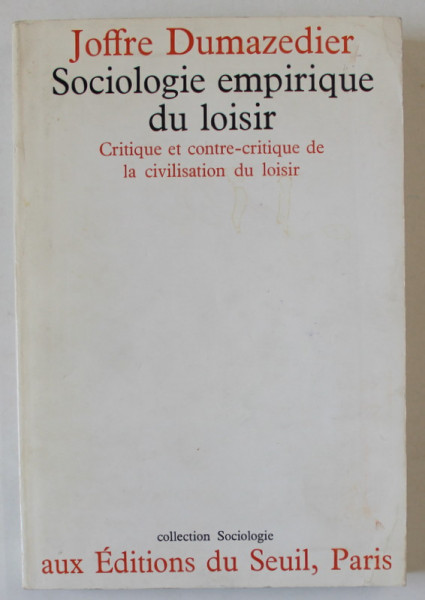 SOCIOLOGIE EMPIRIQUE DU LOISIR , CRITIQUE ET CONTRE - CRITIQUE DE LA CIVILISATION DU LOISIR par JOFFRE DUMAZEDIER , 1974