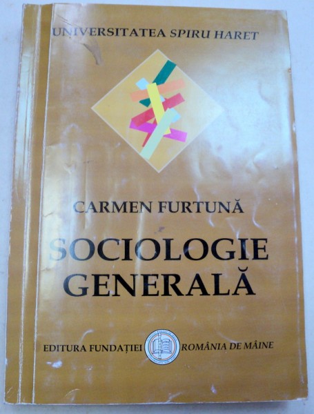 SOCIOLOGIE GENERALA-CARMEN FURTUNA  , 2007 *PREZINTA SUBLINIERI IN TEXT