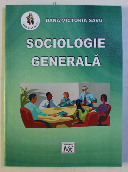 SOCIOLOGIE GENERALA ED. a - III - a REVAZUTA SI ADAUGITA de DANA VICTORIA SAVU , 2003