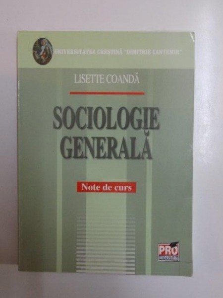SOCIOLOGIE GENERALA . NOTE DE CURS de LISETTE COANDA , 2007 , PREZINTA SUBLINIERI