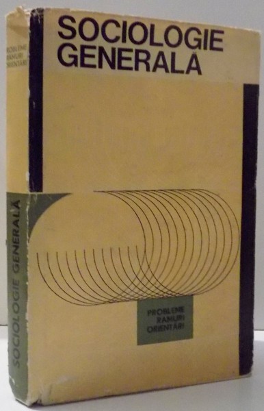 SOCIOLOGIE GENERALA , PROBLEME , RAMURI , ORIENTARI de MIRON CONSTANTINESCU , 1968 * PREZINTA INSEMNARI