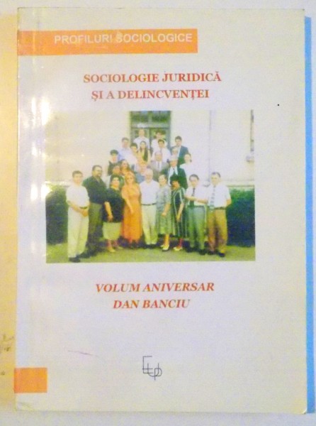 SOCIOLOGIE JURIDICA SI A DELICVENTEI , VOLUM ANIVERSAR DAN BANCIU , 2006