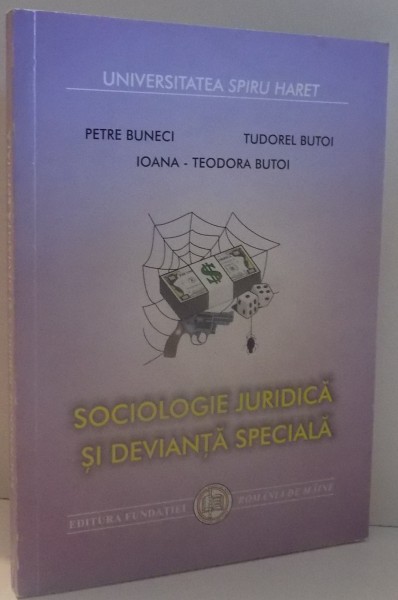 SOCIOLOGIE JURIDICA SI DEVIANTA SPECIALA de PETRE BUNECI...IOANA TEODORA BUTOI , 2001