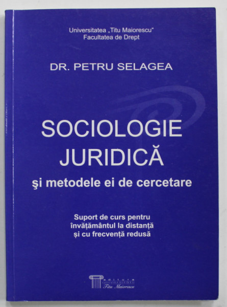 SOCIOLOGIE JURIDICA SI METODELE EI DE CERCETARE , suport de curs de DR. PETRU SELAGEA , 2003