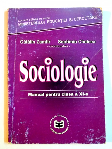 SOCIOLOGIE , MANUAL PENTRU CLASA A XI A de CATALIN ZAMFIR , SEPTIMIU CHELCEA , 2001