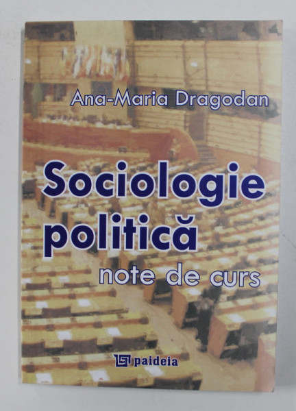 SOCIOLOGIE POLITICA - NOTE DE CURS de ANA - MARIA DRAGODAN , 2011