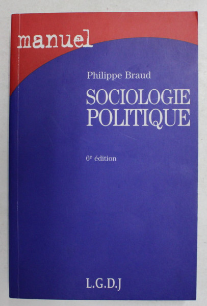 SOCIOLOGIE POLITIQUE - MANUEL par PHILIPPE BRAND , 2002, PREZINTA UNELE SUBLINIERI CU CREIONUL *