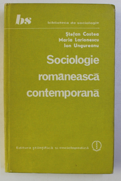 SOCIOLOGIE ROMANEASCA CONTEMPORANA de STEFAN COSTEA ... ION UNGUREANU , 1983 *CONTINE DEDICATIA AUTORULUI