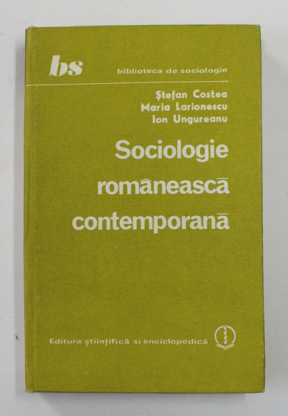 SOCIOLOGIE ROMANEASCA CONTEMPORANA - O PERSPECTIVA IN SOCIOLOGIA STIINTEI de STEFAN COSTEA ...ION UNGUREANU , 1983