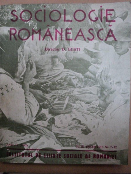 SOCIOLOGIE ROMANEASCA , DIRECTOR D. GUSTI  , ANUL IV 1942  -IULIE -DECEMBRIE  , NR.7-12