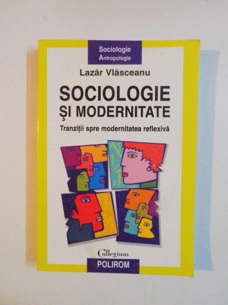 SOCIOLOGIE SI MODERNITATE , TRANZITII SPRE MODERNITATEA REFLEXIVA de LAZAR VLASCEANU , 2007
