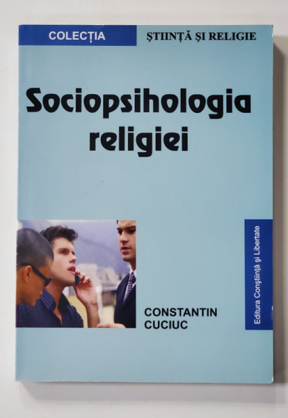 SOCIOPSIHOLOGIA RELIGIEI de CONSTANTIN CUCIUC , 2006