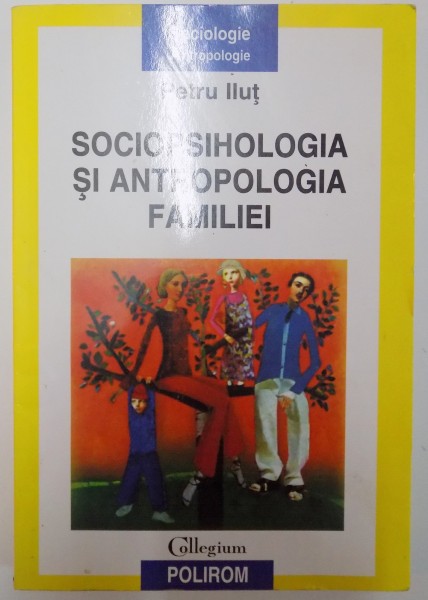 SOCIOPSIHOLOGIA SI ANTROPOLOGIA FAMILIEI de PETRU IILUT , 2005