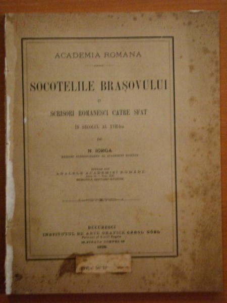 SOCOTELILE BRASOVULUI SI SCRISORI ROMANESCI CATRE SFAT IN SEC. AL XVII LEA de N. IORGA, BUC. 1899