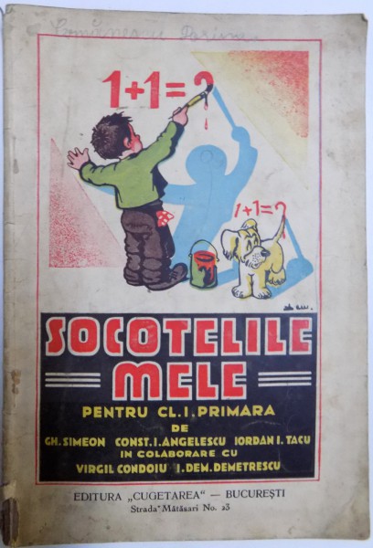 SOCOTELILE MELE. PRIMA CARTE DE ARITMETICA A COPILULUI DIN CLASA I PRIMARA de GH. SIMEON, I. DEM. DEMETRESCU  1934