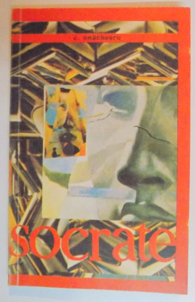 SOCRATE , DESCOPERIREA OMULUI SI CUNOASTREA DE SINE de CONSTANTIN ENACHESCU , 1994