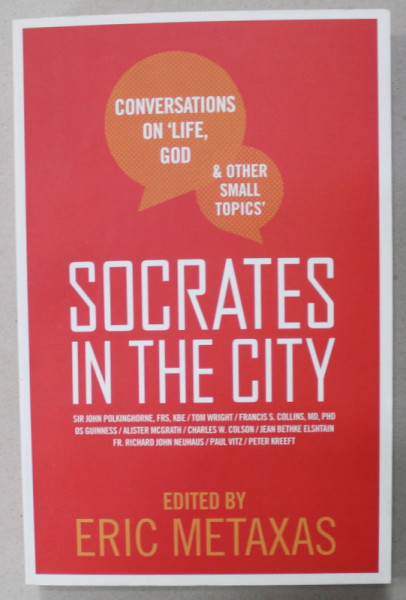 SOCRATES IN THE CITY , CONVERSATIONS ON ' LIFE , GOD and OTHER SMALL TOPICS ' , edited by ERIC METAXAS , 2011