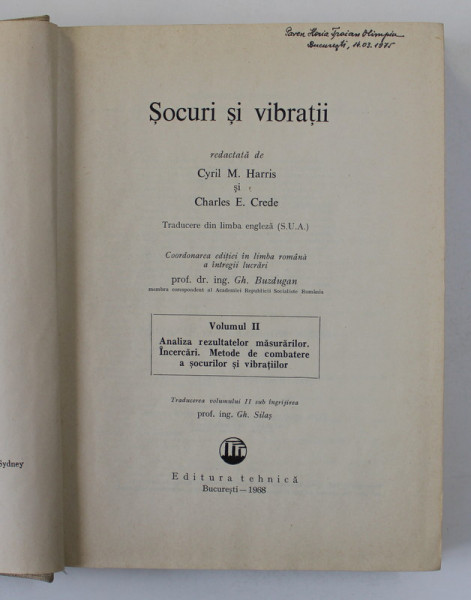 SOCURI SI VIBRATII , REDACTATA de CYRIL M. HARRIS SI CHARLES E. CREDE , VOL II : ANALIZA REZULTATELOR MASURARILOR , INCERCARI , METODE DE COMBATERE A SOCURILOR SI VIBRATILOR , 1968