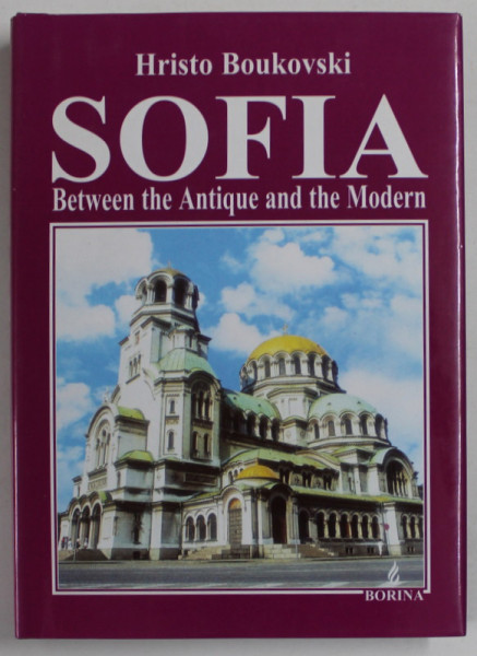 SOFIA , BETWEEN THE ANTIQUE AND THE MODERN by HRISTO BOUKOVSKI , 2004