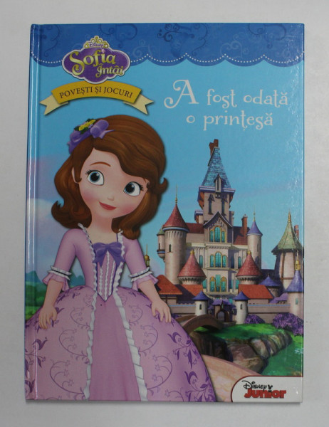 SOFIA INTAI - A FOST ODATA O PRINTESA , adaptare de LISA ANN MARSOLI , ilustratii de CHARACTER BUILDING STUDIO si DISNEY STORYBOOK ARTISTS , 2015