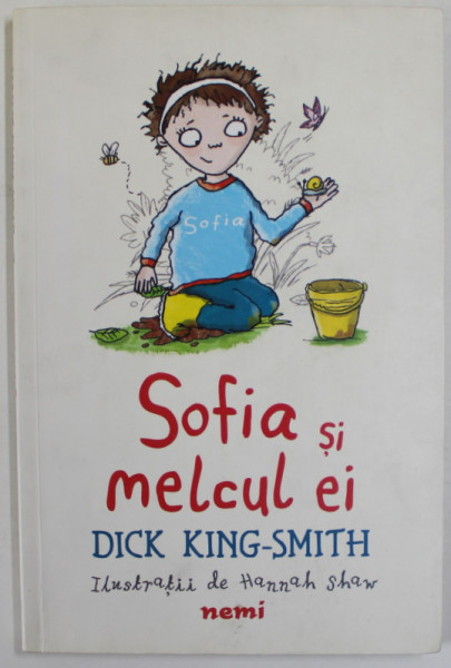 SOFIA SI MELCUL EI de DICK KING - SMITH , ilustratii de HANNAH SHAW , 2017