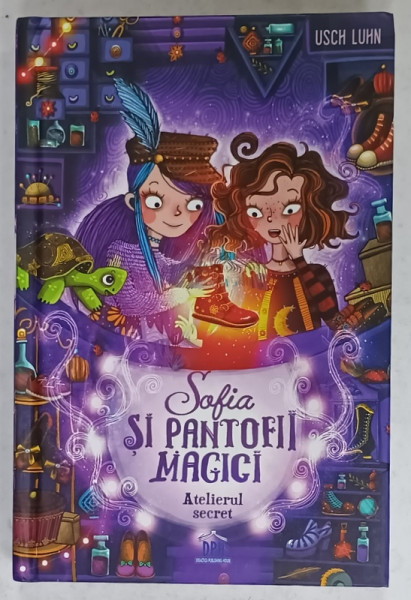 SOFIA SI PANTOFII MAGICI , ATELIERUL SECRET , VOLUMUL I de USCH LUHN , ilustratii de ALICA RATH , 2024