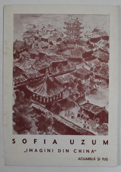 SOFIA UZUM , '' IMAGINI DIN CHINA '' , ACUARELA SI TUS , CATALOG DE EXPOZITIE , 1977
