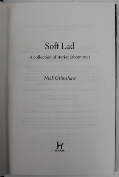 SOFT LAD , A COLLECTION OF STORIES ( ABOUT ME ) by NICK GRIMSHAW , 2022 , COPERTA CU URME DE UZURA SI MICI DEFECTE