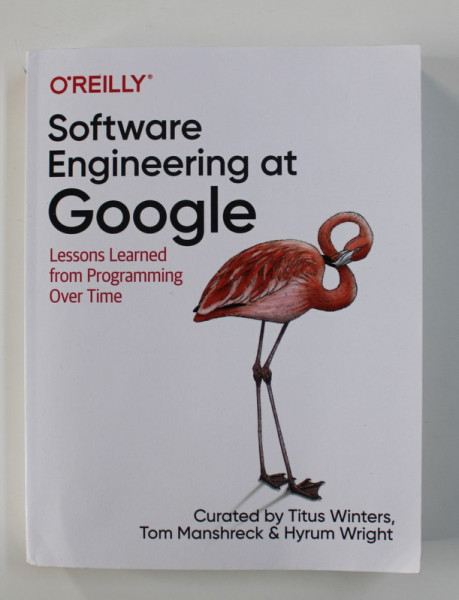 SOFTWARE ENGINEERING AT GOOGLE - LESSONS LEARNED FROM PROGRAMMING OVER TIME by TITUS WINTERS ...HYRUM WRIGHT , 2020