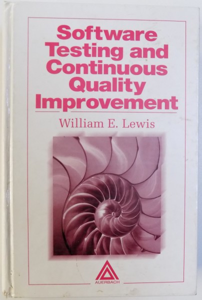 SOFTWARE TESTING AND CONTINUOUS QUALITY IMPROVEMENT by WILLIAM E . LEWIS , 2000