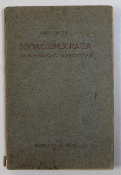 SOICIALDEMOCRATIA SI PROBLEMELE ROMANIEI CONTEMPORANE de ION CLOPOTEL , 1931
