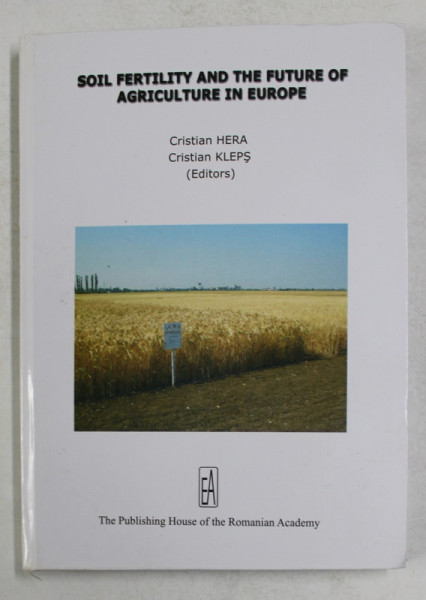 SOIL FERTILITY AND THE FUTURE OF AGRICULTURE IN EUROPE by CRISTIAN HERA and CRISTIAN KLEPS , 2006